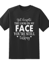 Despite Look On My Face Tee