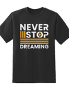 "Never Stop Dreaming"  Tee