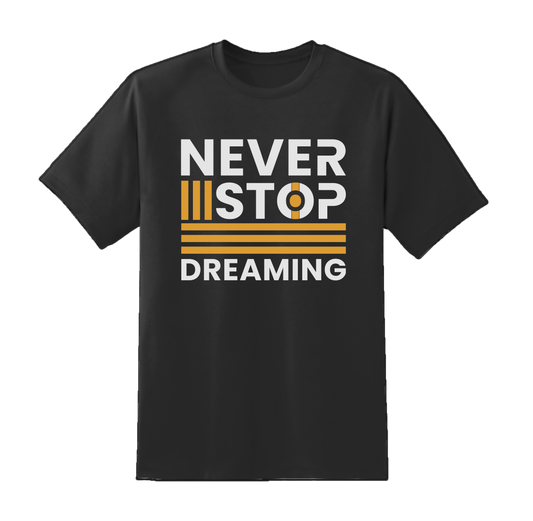 "Never Stop Dreaming"  Tee