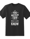 Never Try Never Know Tee