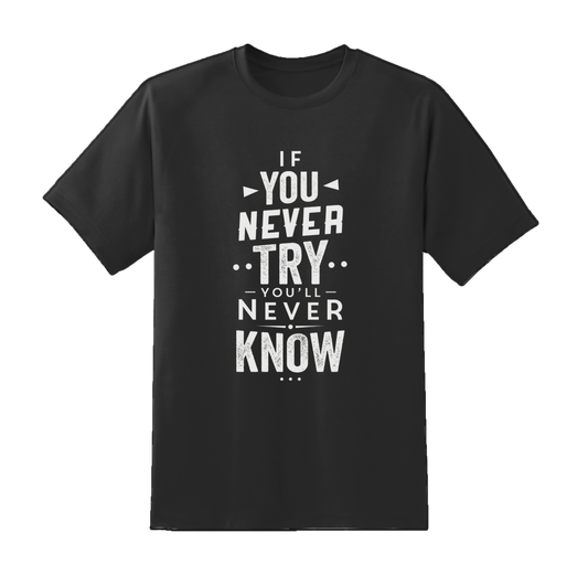 Never Try Never Know Tee