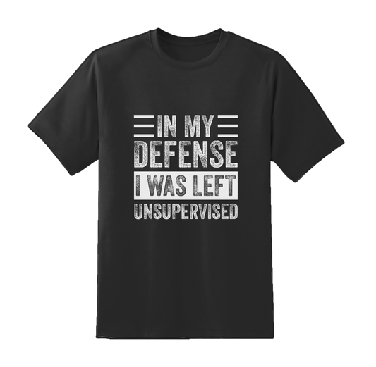 In My Defense I Was Left Unsupervised Tee