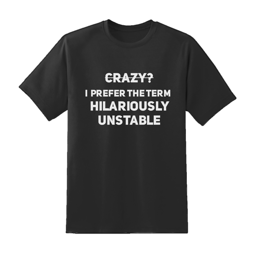 Crazy? I Prefer Hilariously Unstable Tee