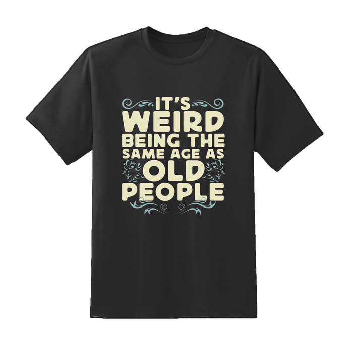 "Its Weird Being Same Age" Tee.