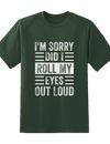Sorry, Did I Roll My Eyes Out Loud Tee