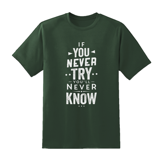 Never Try Never Know Tee