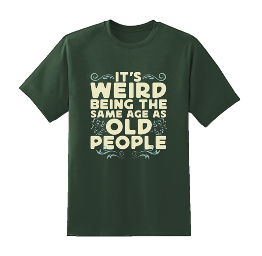 "Its Weird Being Same Age" Tee.