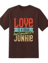 Love is Junkie Tee