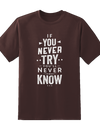 Never Try Never Know Tee