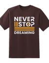"Never Stop Dreaming"  Tee