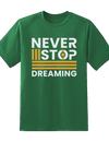 "Never Stop Dreaming"  Tee
