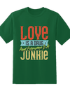 Love is Junkie Tee