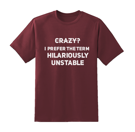Crazy? I Prefer Hilariously Unstable Tee