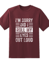 Sorry, Did I Roll My Eyes Out Loud Tee