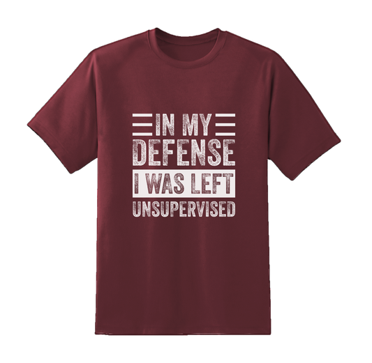 In My Defense I Was Left Unsupervised Tee