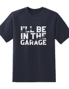 I'll Be In Garage Tee