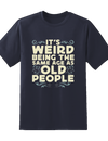 "Its Weird Being Same Age" Tee.