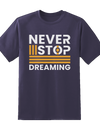 "Never Stop Dreaming"  Tee