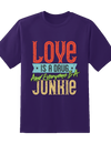 Love is Junkie Tee