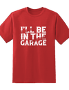 I'll Be In Garage Tee