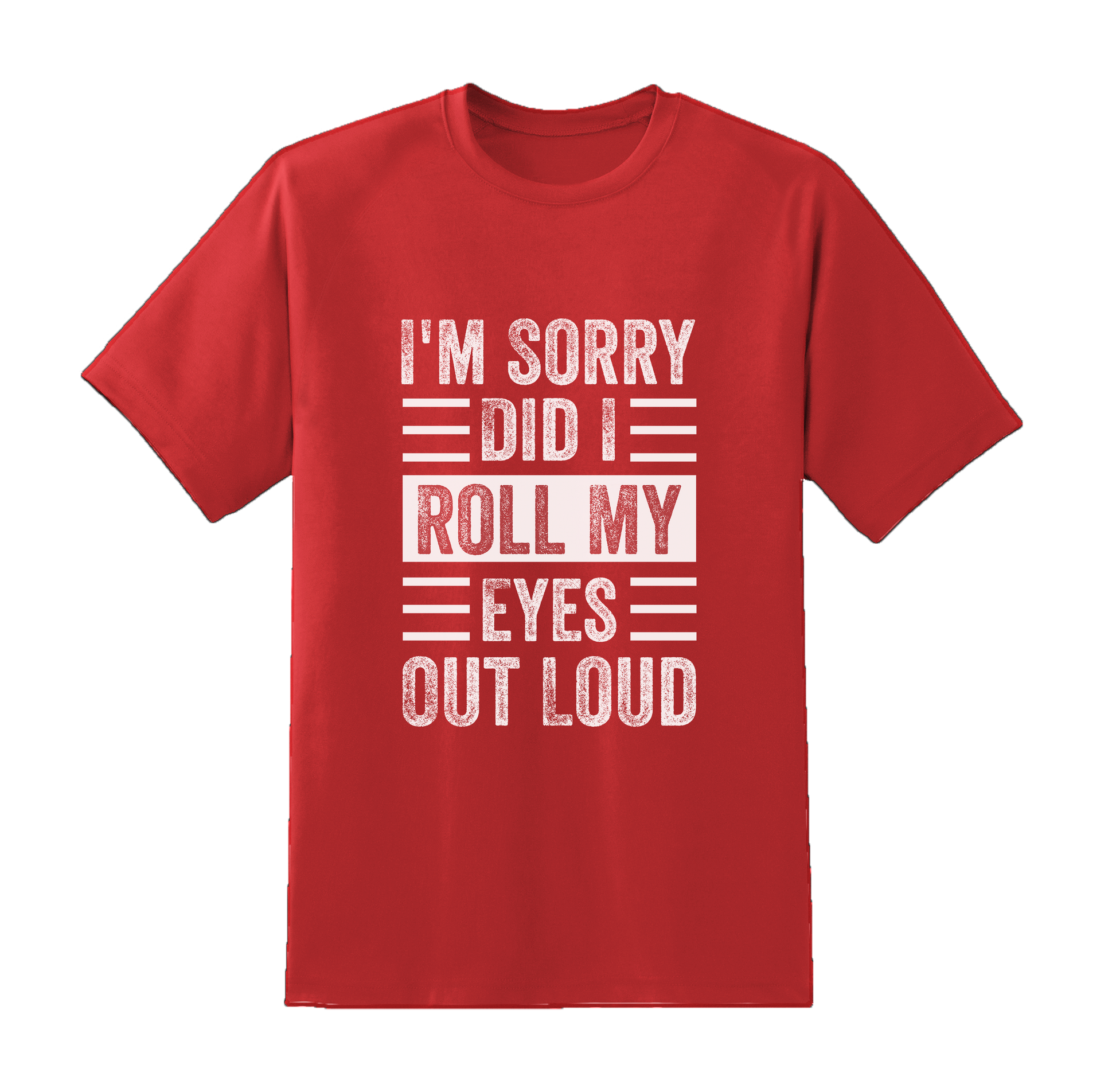 Sorry, Did I Roll My Eyes Out Loud Tee