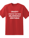 Crazy? I Prefer Hilariously Unstable Tee