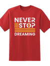 "Never Stop Dreaming"  Tee