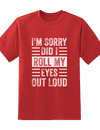Sorry, Did I Roll My Eyes Out Loud Tee