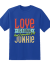 Love is Junkie Tee