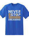"Never Stop Dreaming"  Tee