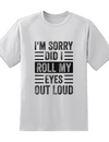 Sorry, Did I Roll My Eyes Out Loud Tee