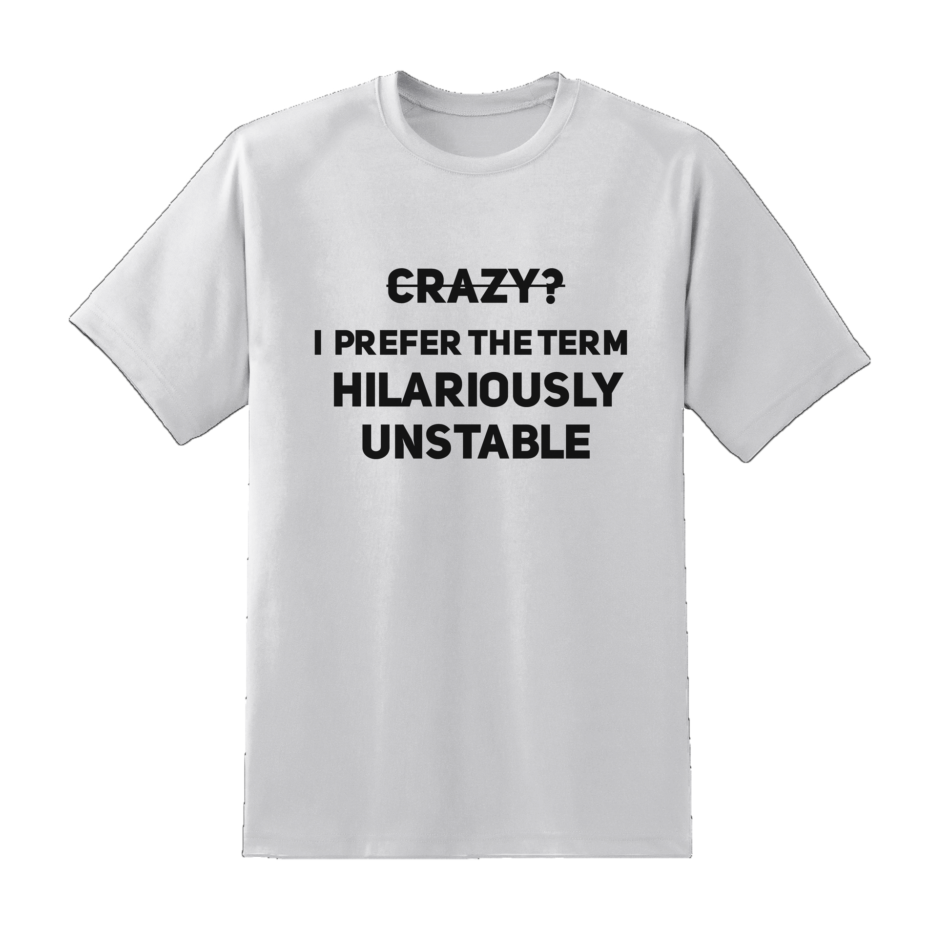 Crazy? I Prefer Hilariously Unstable Tee