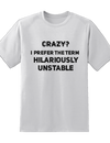 Crazy? I Prefer Hilariously Unstable Tee